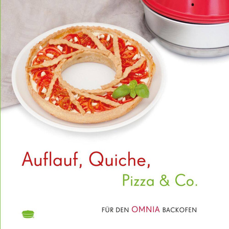 Auflauf, Quiche, Pizza &amp; Co. – Recipes for the Omnia Oven – Cookbook